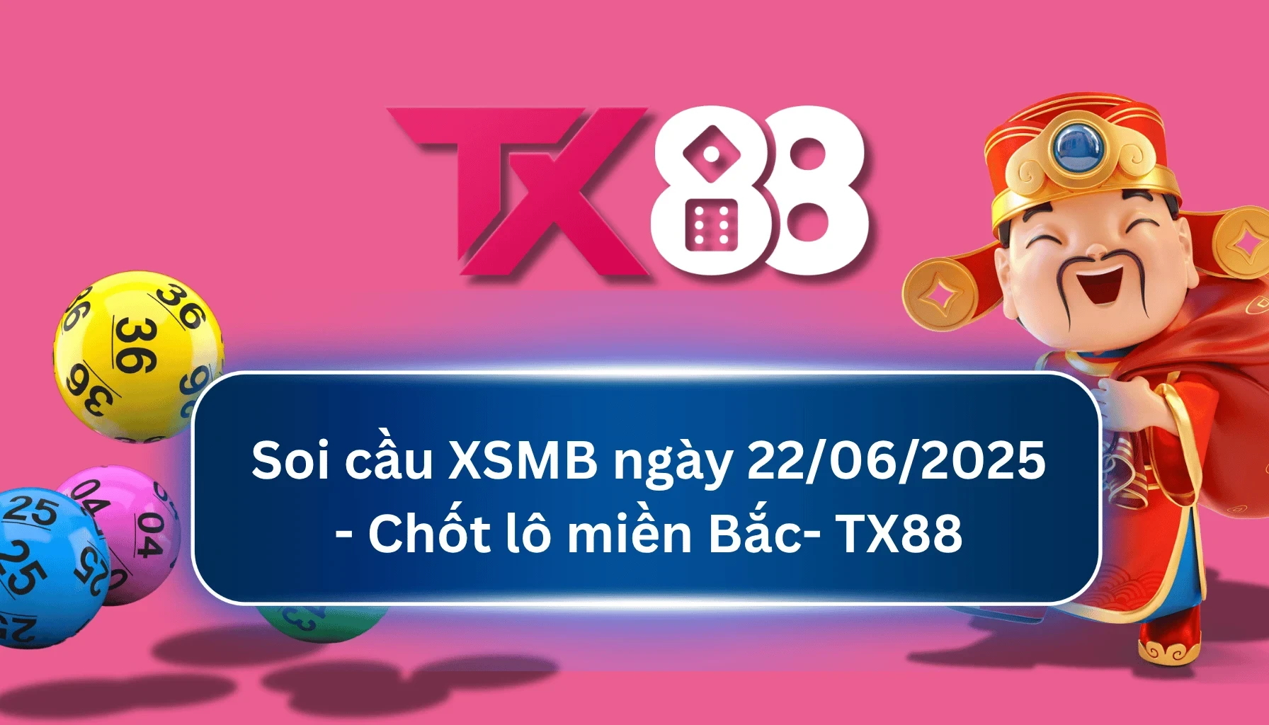 TX88 Soi Cầu XSMB 22/06/2025: Chọn số tài lộc cùng TX88