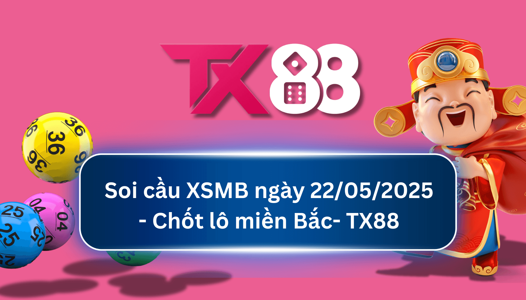 TX88 Soi Cầu XSMB 22/05/2025: Chọn số tài lộc cùng TX88